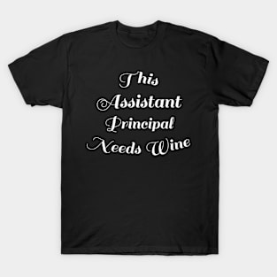 Funny Back To School Wine Lover Gift - This Assistant Principal Needs Wine T-Shirt